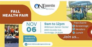 November 6th: Free Fall Health Fair 9:00 am to 12:00 pm Wilkinson Senior Center 8956 Vanalden Ave., Northridge, 91324
